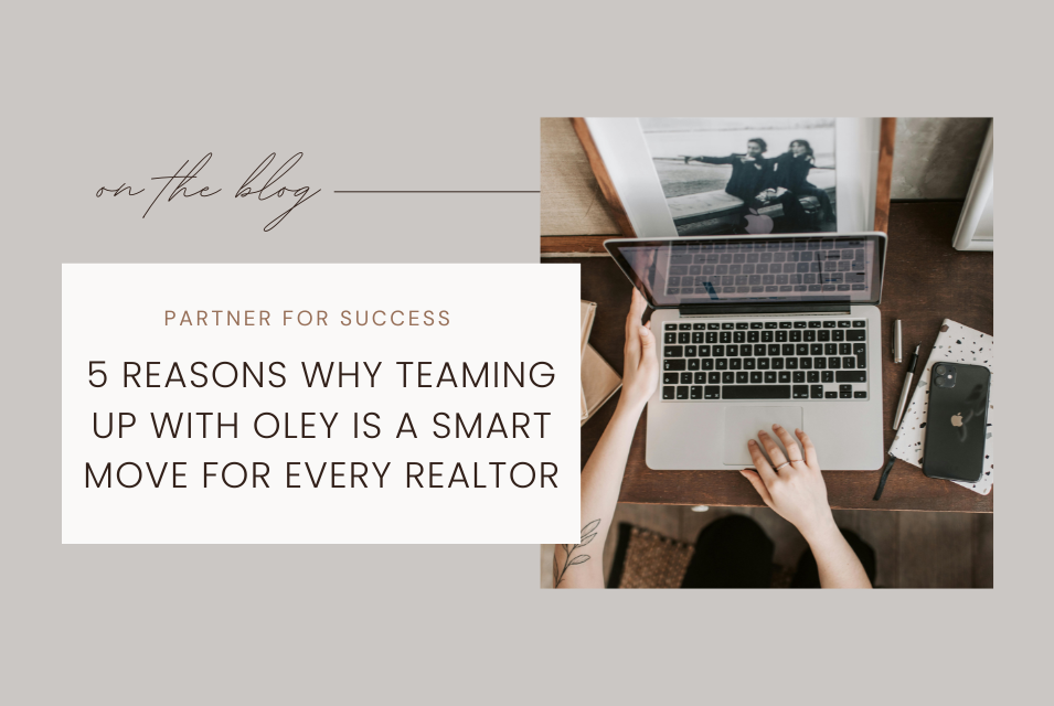 5 Reasons Why Teaming Up With Oley Is A Smart Move For Every Realtor